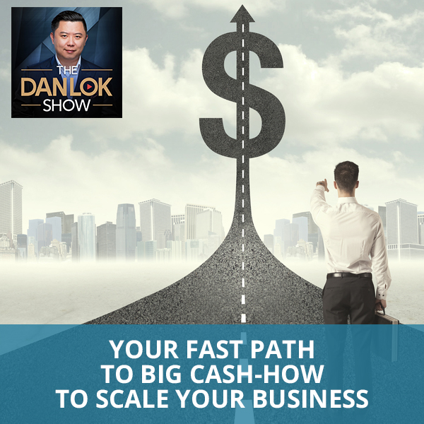 Your Fast Path To Big Cash-How To Scale Your Business