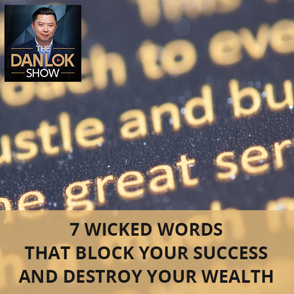 7 Wicked Words That Block Your Success And Destroy Your Wealth